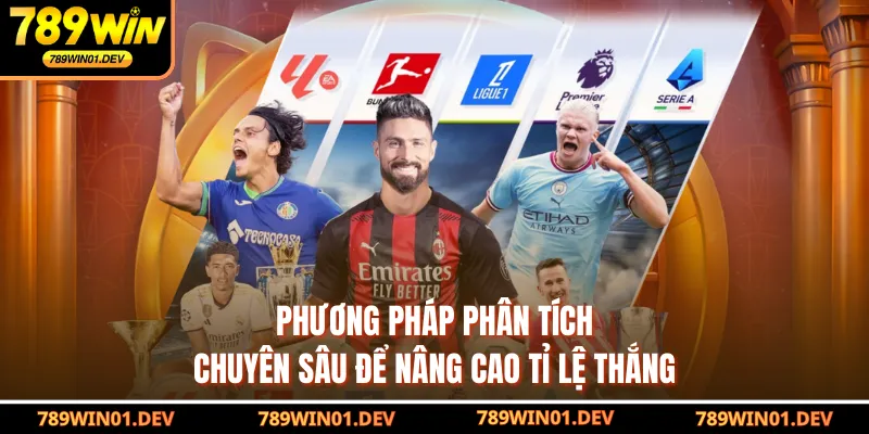 Phương pháp phân tích chuyên sâu để nâng cao tỉ lệ thắng